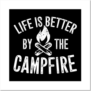 Life is better by the campfire Posters and Art